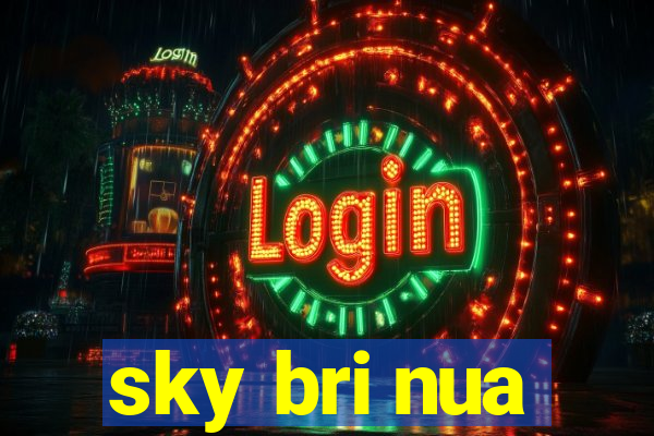 sky bri nua